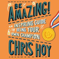 Be Amazing! - Sir Chris Hoy - audiobook