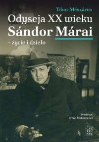 Odyseja XX wieku. Sándor Márai - życie i dzieło - Tibor Mészáros - ebook