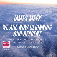 We Are Now Beginning Our Descent - James Meek - audiobook