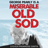 George Pearly is a Miserable Old Sod - Steven Primrose-Smith - audiobook
