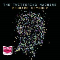 The Twittering Machine - Richard Seymour - audiobook