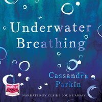 Underwater Breathing - Cassandra Parkin - audiobook