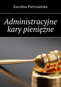 Administracyjne kary pieniężne - Karolina Pietrusińska - ebook