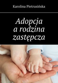 Adopcja a rodzina zastępcza - Karolina Pietrusińska - ebook
