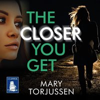 The Closer You Get - Mary Torjussen - audiobook