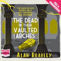 The Dead in their Vaulted Arches - Alan Bradley - audiobook