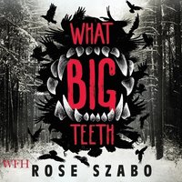 What Big Teeth - Rose Szabo - audiobook