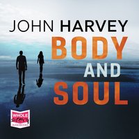 Body and Soul - John Harvey - audiobook