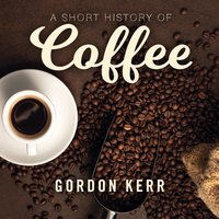 A Short History of Coffee - Gordon Kerr - audiobook