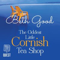 The Oddest Little Cornish Tea Shop - Beth Good - audiobook