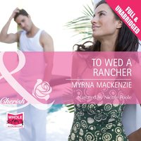 To Wed a Rancher - Myrna Mackenzie - audiobook