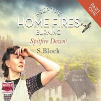 Keep the Home Fires Burning. Part One. Spitfire Down! - S. Block - audiobook