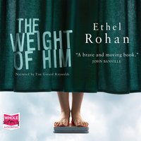 The Weight of Him - Ethel Rohan - audiobook