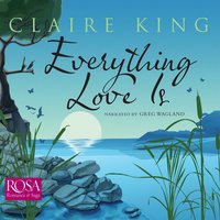 Everything Love Is - Claire King - audiobook