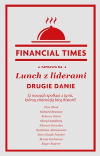 Lunch z liderami. Drugie danie. 51 nowych spotkań z tymi, którzy zmieniają bieg historii - Financial Times - ebook