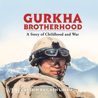 Gurkha Brotherhood - Captain Kailash Limbu - audiobook
