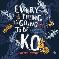 Everything Is Going To Be K.O. - Kaiya Stone - audiobook