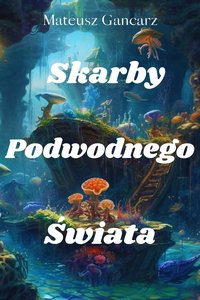 Skarby Podwodnego Świata - Mateusz Gancarz - ebook