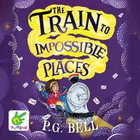 The Train to Impossible Places - P.G. Bell - audiobook