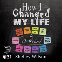 How I Changed My Life in a Year - Shelley Wilson - audiobook