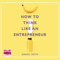 How to Think Like an Entrepreneur - Daniel Smith - audiobook