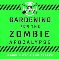 Gardening for the Zombie Apocalypse - Isabel Lloyd - audiobook