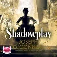 Shadowplay - Joseph O'Connor - audiobook
