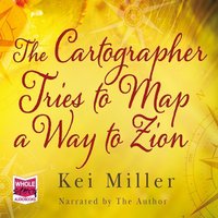 The Cartographer Tries to Map a Way to Zion - Kei Miller - audiobook
