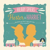 Hester and Harriet - Hilary Spiers - audiobook