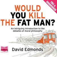 Would You Kill the Fat Man? - David Edmonds - audiobook