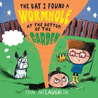 The Day I Found a Wormhole at the Bottom of the Garden - Tom McLaughlin - audiobook