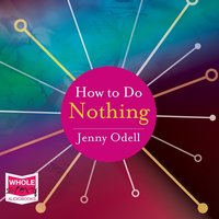 How to Do Nothing - Jenny Odell - audiobook