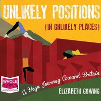 Unlikely Positions in Unlikely Places - Elizabeth Gowing - audiobook