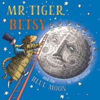Mr Tiger, Betsy and the Blue Moon - Sally Gardner - audiobook