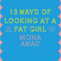 13 Ways of Looking at a Fat Girl - Mona Awad - audiobook