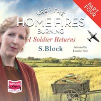 Keep the Home Fires Burning. Part 4. A Soldier Returns... - S. Block - audiobook
