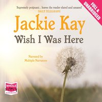 Wish I Was Here - Jackie Kay - audiobook