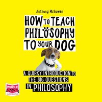 How to Teach Philosophy to your Dog - Anthony McGowan - audiobook