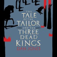The Tale of the Tailor and the Three Dead Kings - Dan Jones - audiobook