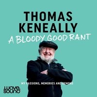 A Bloody Good Rant - Thomas Keneally - audiobook