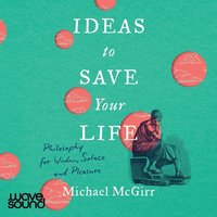 Ideas to Save Your Life - Michael McGirr - audiobook