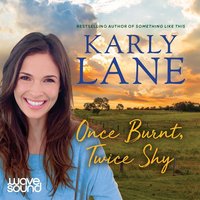 Once Burnt, Twice Shy - Karly Lane - audiobook