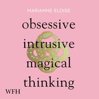 Obsessive, Intrusive, Magical Thinking - Marianne Eloise - audiobook