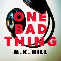 One Bad Thing - M.K. Hill - audiobook