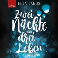 Zwei Nächte und drei Leben lang - Elja Janus - audiobook