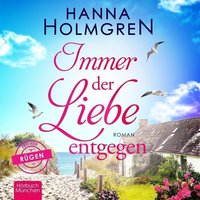 Immer der Liebe entgegen - Hanna Holmgren - audiobook