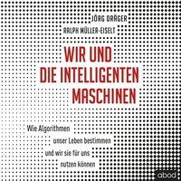 Wir und die intelligenten Maschinen - Jörg Dräger - audiobook