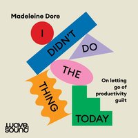 I Didn't Do The Thing Today - Madeleine Dore - audiobook