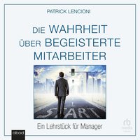 Die Wahrheit über begeisterte Mitarbeiter - Patrick M. Lencioni - audiobook