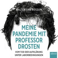 Meine Pandemie mit Professor Drosten - Walter van Rossum - audiobook